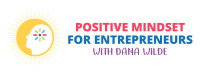 DanaWilde_PositiveMindsetForEntrepreneurs_Logo_FINAL (1)