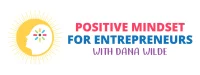 DanaWilde_PositiveMindsetForEntrepreneurs_Logo_FINAL (1)